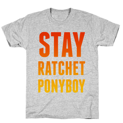 Stay Ratchet Ponyboy T-Shirt