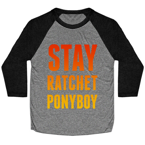 Stay Ratchet Ponyboy Baseball Tee