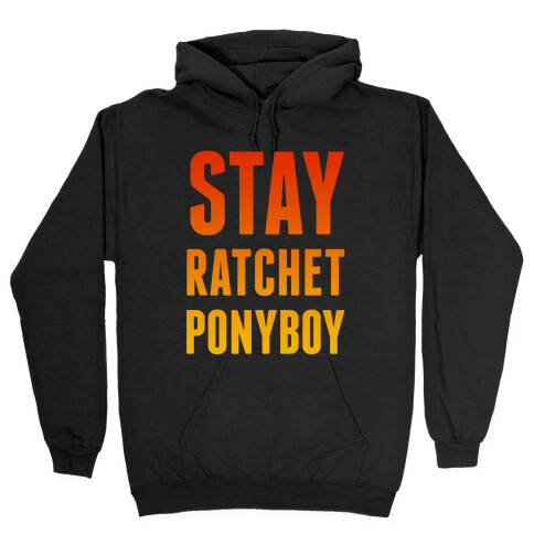 Stay Ratchet Ponyboy Hooded Sweatshirt