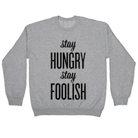 Stay Hungry Stay Foolish Pullover