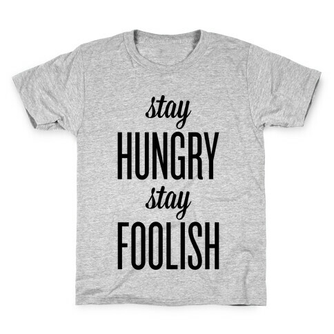 Stay Hungry Stay Foolish Kids T-Shirt