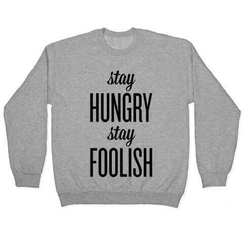 Stay Hungry Stay Foolish Pullover