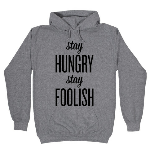 Stay Hungry Stay Foolish Hooded Sweatshirt