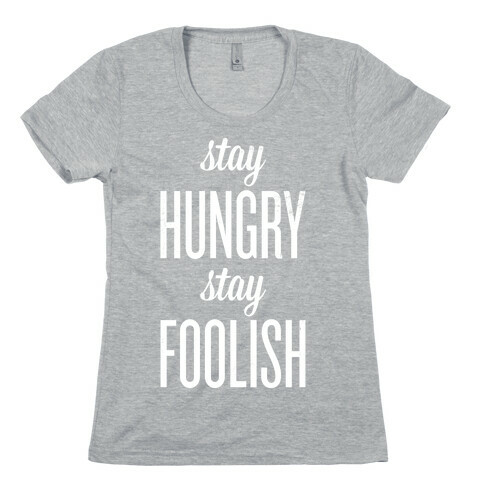 Stay Hungry Stay Foolish Womens T-Shirt