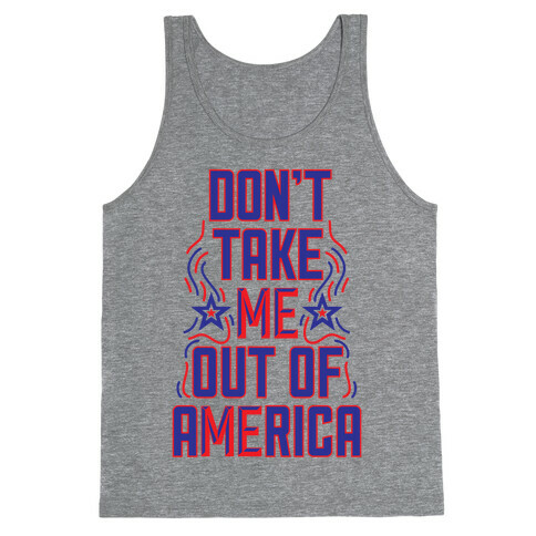 Don't Take Me Out Of America Tank Top