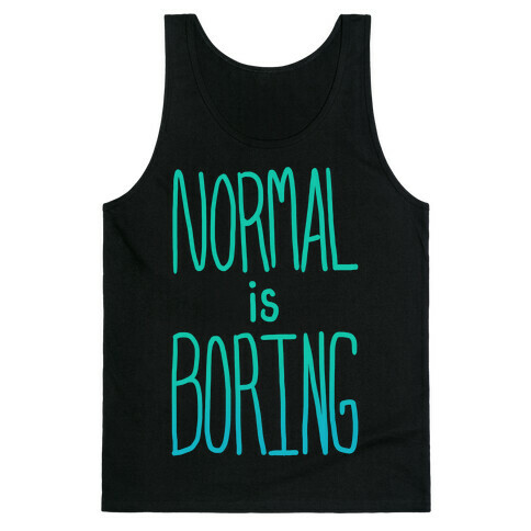 Normal is Boring! Tank Top