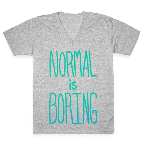 Normal is Boring! V-Neck Tee Shirt