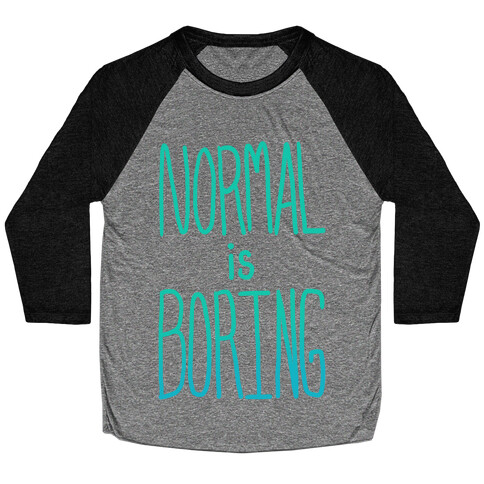 Normal is Boring! Baseball Tee