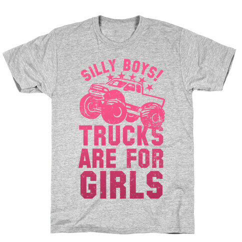 Silly Boys! Trucks Are For Girls (Pink) T-Shirt