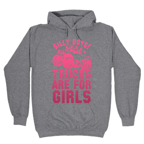 Silly Boys! Trucks Are For Girls (Pink) Hooded Sweatshirt