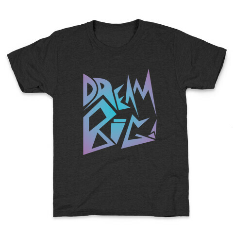 Dream Big Kids T-Shirt
