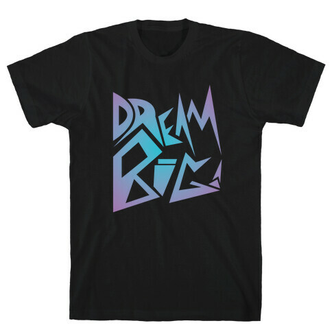 Dream Big T-Shirt