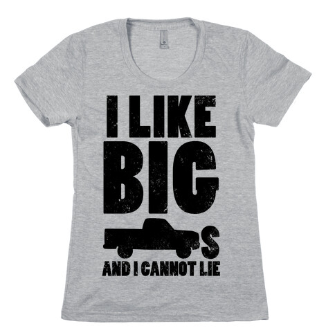 I Like Big Trucks And I Cannot Lie Womens T-Shirt