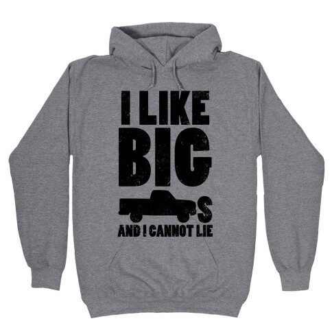 I Like Big Trucks And I Cannot Lie Hooded Sweatshirt