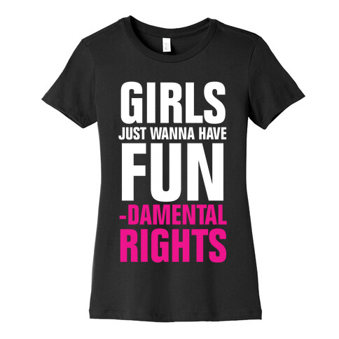Girls Just Wanna Have Fun (Fundamental Rights) Womens T-Shirt
