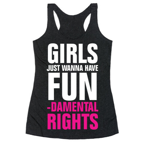 Girls Just Wanna Have Fun (Fundamental Rights) Racerback Tank Top