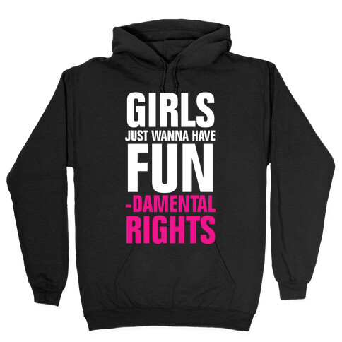 Girls Just Wanna Have Fun (Fundamental Rights) Hooded Sweatshirt