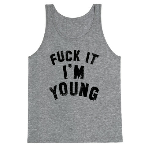 F*** it I'm Young Tank Top