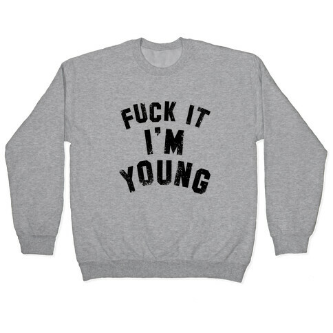 F*** it I'm Young Pullover