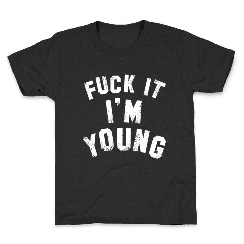 F*** It I'm Young (White Ink) Kids T-Shirt