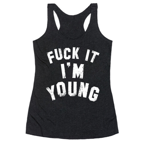 F*** It I'm Young (White Ink) Racerback Tank Top