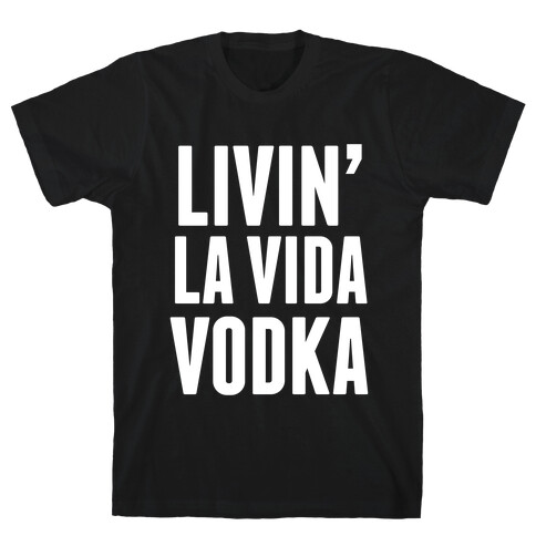 Livin' La Vida Vodka (White Ink) T-Shirt