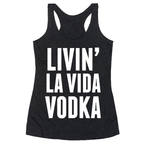 Livin' La Vida Vodka (White Ink) Racerback Tank Top