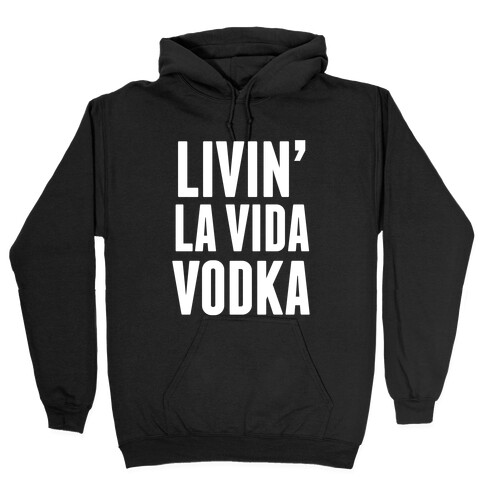 Livin' La Vida Vodka (White Ink) Hooded Sweatshirt