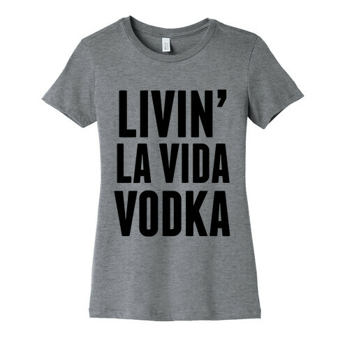 Livin' La Vida Vodka Womens T-Shirt