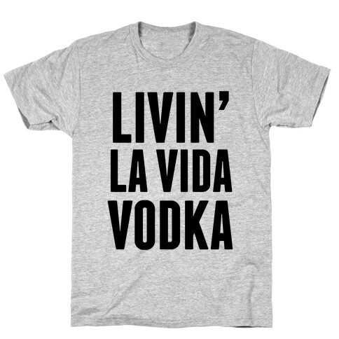 Livin' La Vida Vodka T-Shirt