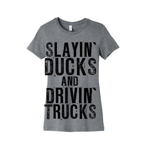Slayin' Ducks And Drivin' Trucks Womens T-Shirt