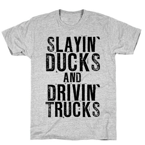 Slayin' Ducks And Drivin' Trucks T-Shirt