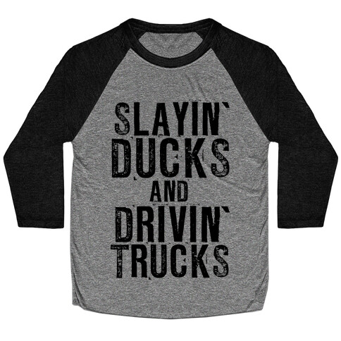 Slayin' Ducks And Drivin' Trucks Baseball Tee