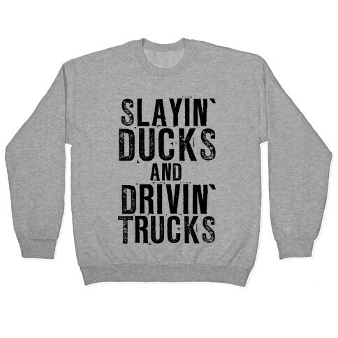 Slayin' Ducks And Drivin' Trucks Pullover