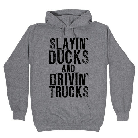 Slayin' Ducks And Drivin' Trucks Hooded Sweatshirt