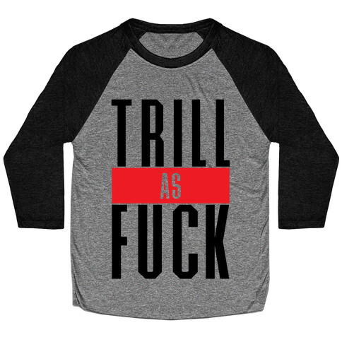 Trill As F*** Baseball Tee