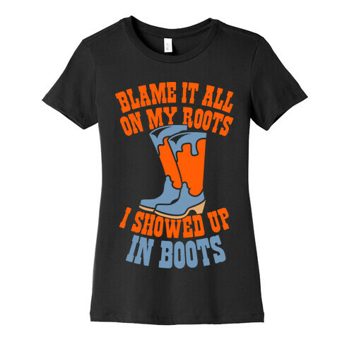 Showed Up In Boots  Womens T-Shirt