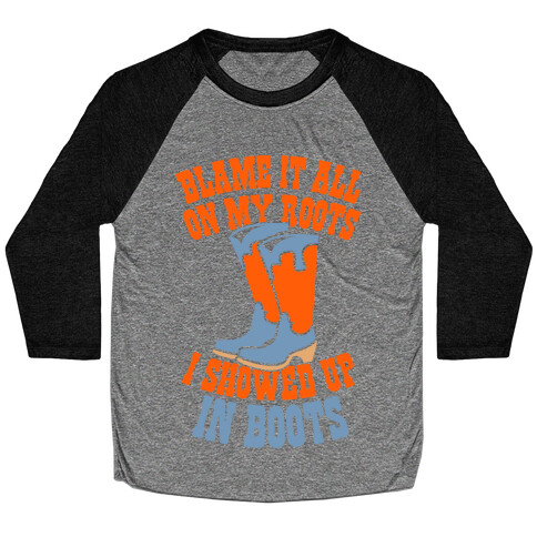 Showed Up In Boots  Baseball Tee