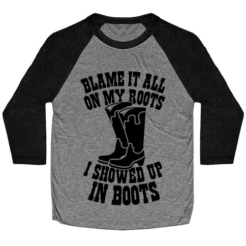 Showed Up In Boots  Baseball Tee