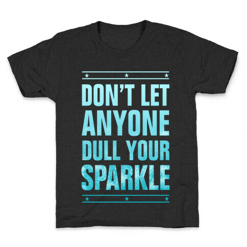 Don't Let Anyone Dull Your Sparkle  Kids T-Shirt