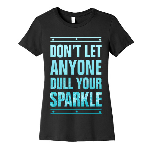 Don't Let Anyone Dull Your Sparkle  Womens T-Shirt