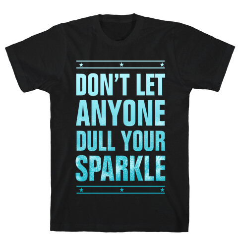 Don't Let Anyone Dull Your Sparkle  T-Shirt