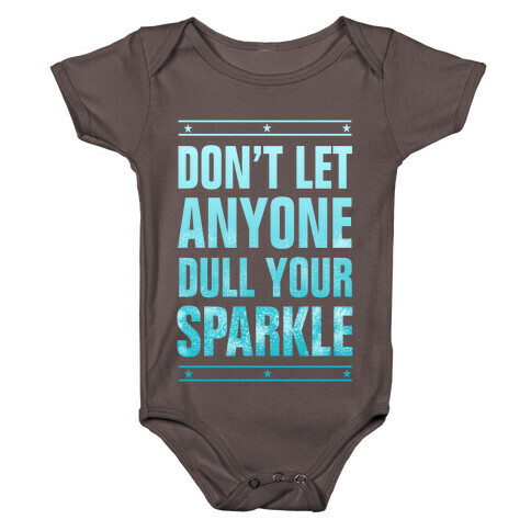 Don't Let Anyone Dull Your Sparkle  Baby One-Piece