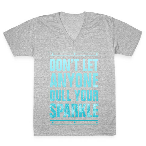Don't Let Anyone Dull Your Sparkle  V-Neck Tee Shirt