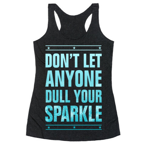 Don't Let Anyone Dull Your Sparkle  Racerback Tank Top