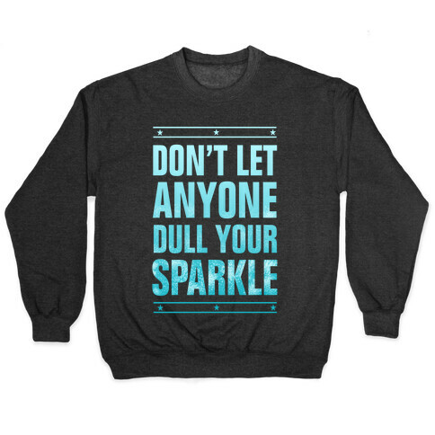 Don't Let Anyone Dull Your Sparkle  Pullover