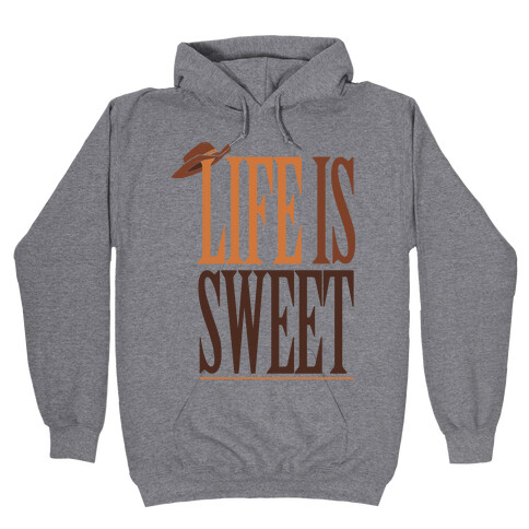Life Is Sweet Hooded Sweatshirt
