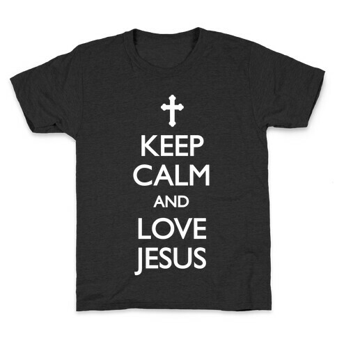 Keep Calm And Love Jesus Kids T-Shirt