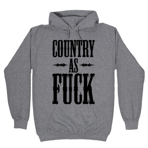 Country As F*** Hooded Sweatshirt