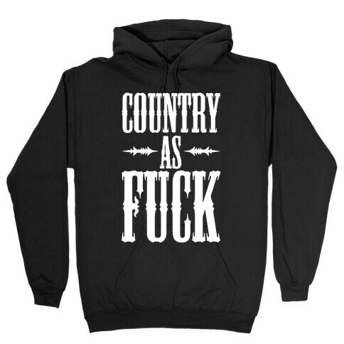 Country As F*** Hooded Sweatshirt